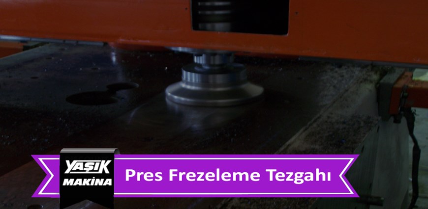 Pres Frezeleme Tezgahı